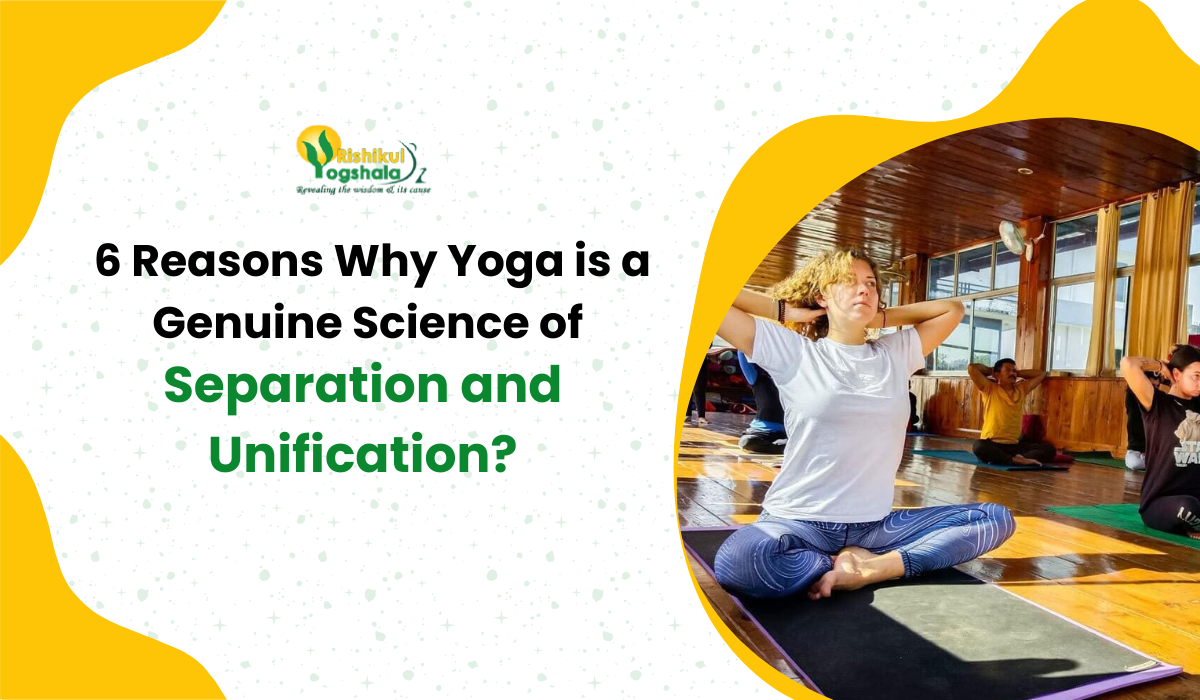 6 Reasons Why Yoga is a Genuine Science of Separation and Unification?