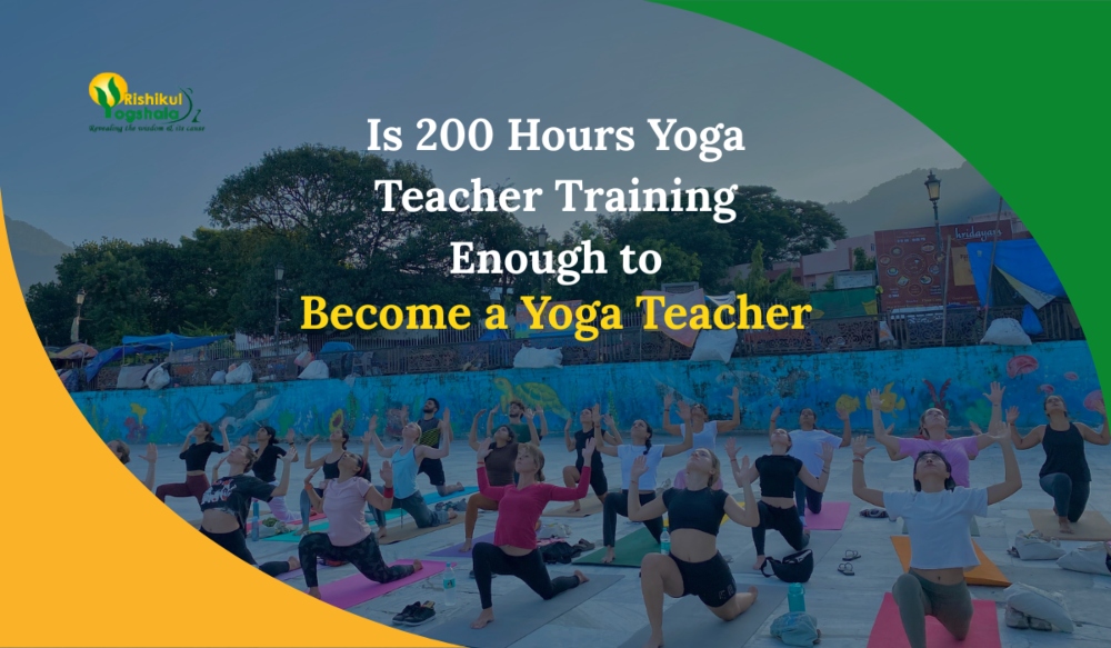 Is 200 Hours Yoga Teacher Training Enough to Become a Yoga Teacher