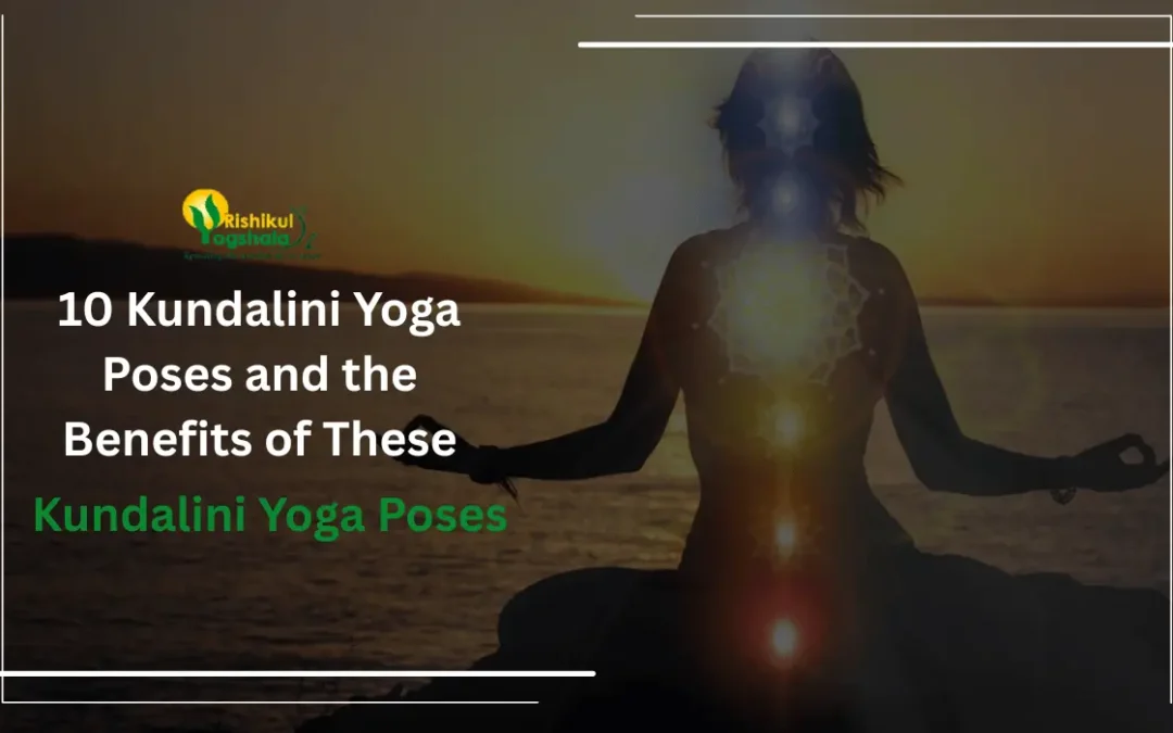 10 Kundalini Yoga Poses and the Benefits of These Kundalini Yoga Poses