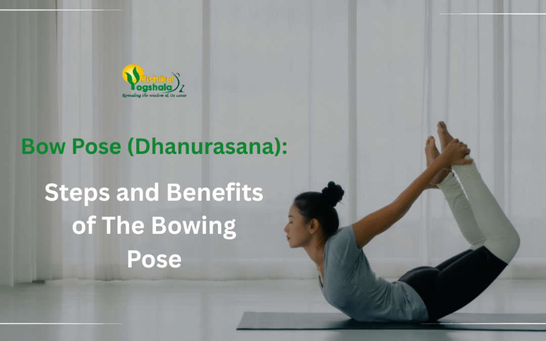 Bow Pose (Dhanurasana): Steps and Benefits of The Bowing Pose