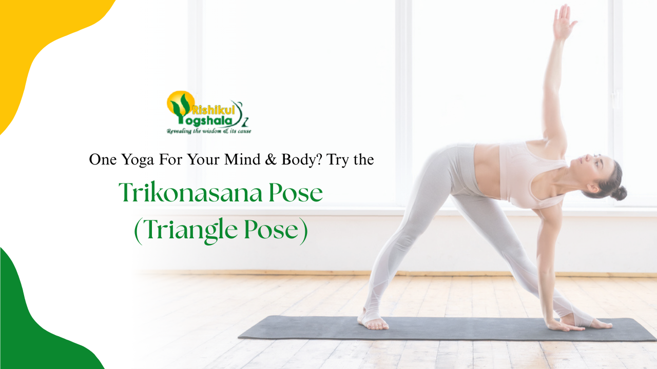 One Yoga For Your Mind & Body? Try the Trikonasana Pose (Triangle Pose)