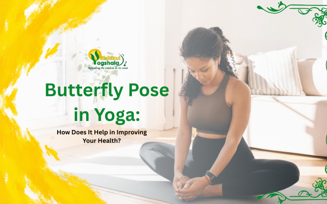 Butterfly Pose in Yoga: How Does It Help in Improving Your Health?