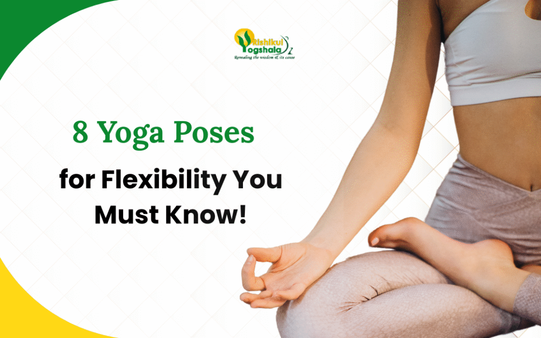 8 Yoga Poses for Flexibility You Must Know!