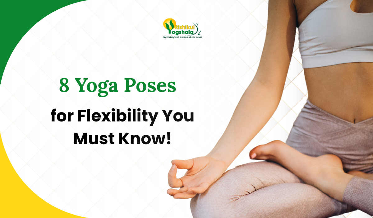 8 Yoga Poses for Flexibility You Must Know!