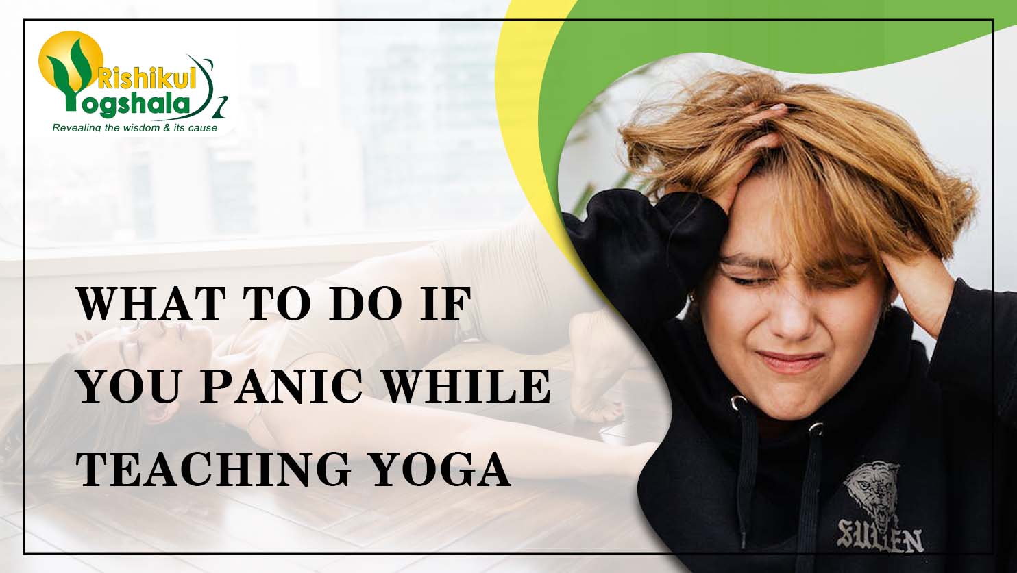 What To Do If You Panic While Teaching Yoga?