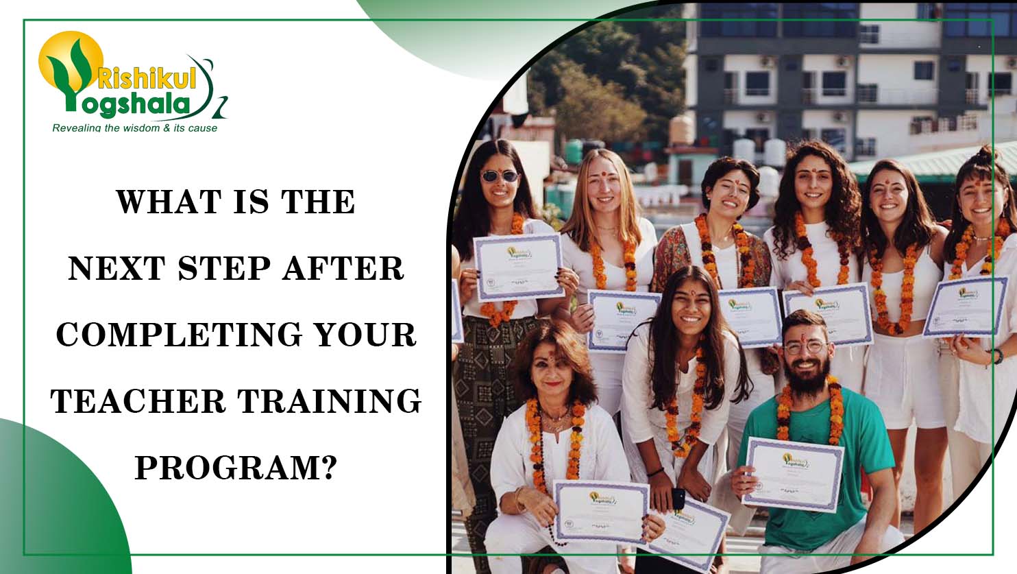 What Is The Next Step After Completing Your Yoga Teacher Training Program?