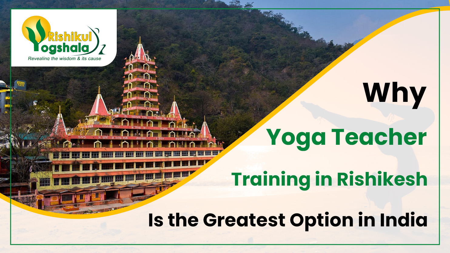 Why Yoga Teacher Training in Rishikesh Is the Greatest Option in India
