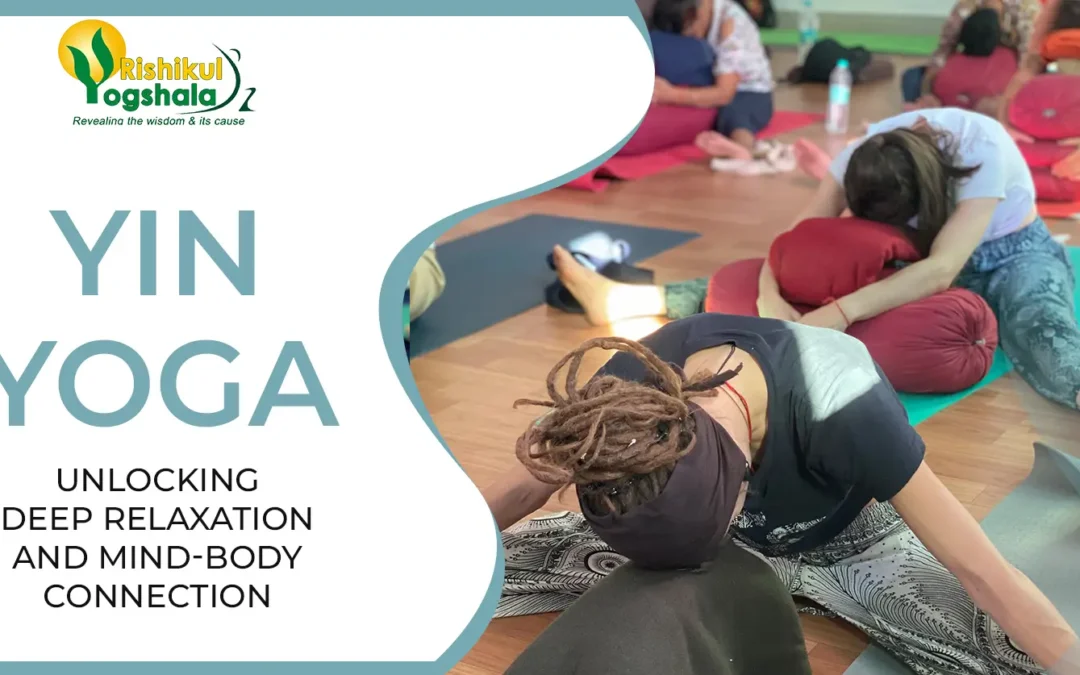 Yin Yoga: Unlocking Deep Relaxation and Mind-Body Connection