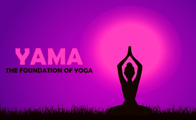 Yama Yoga Foundation of Yoga Yama Yoga Foundation of Yoga