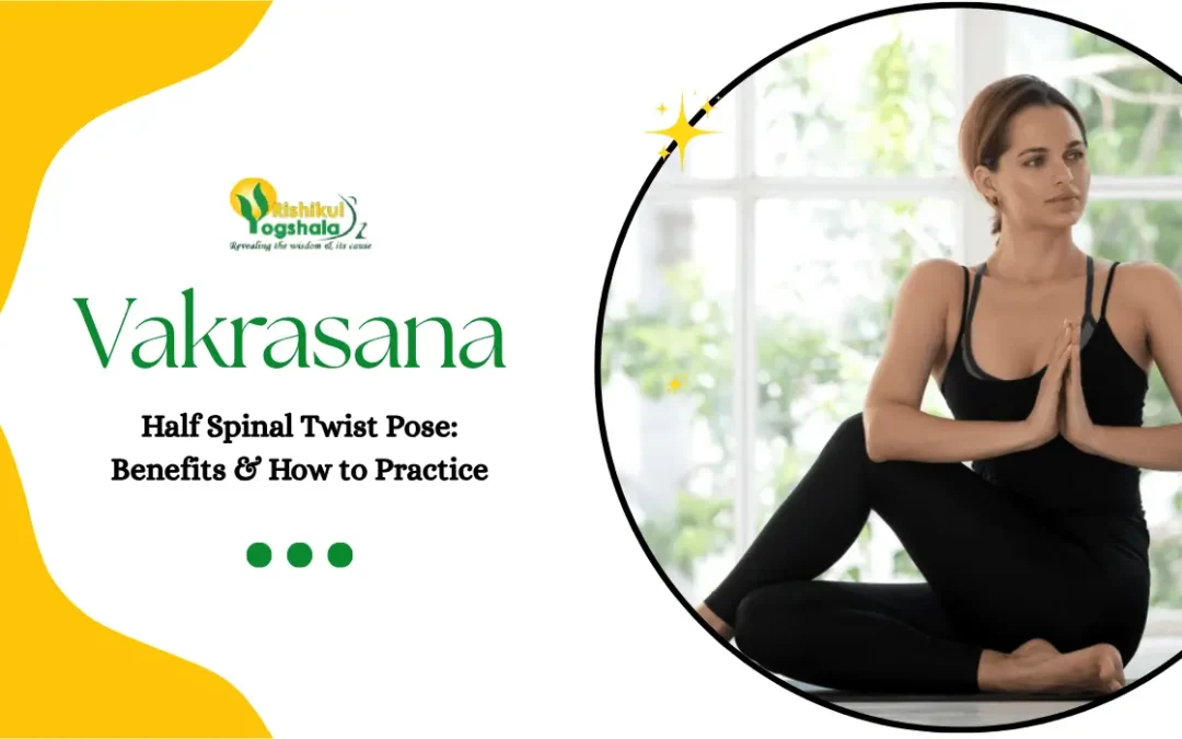 Vakrasana or Half Spinal Twist Pose : Benefits & How to Practice