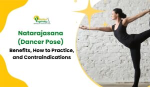Natarajasana (Dancer Pose) – Benefits, How to Practice, and Contraindications