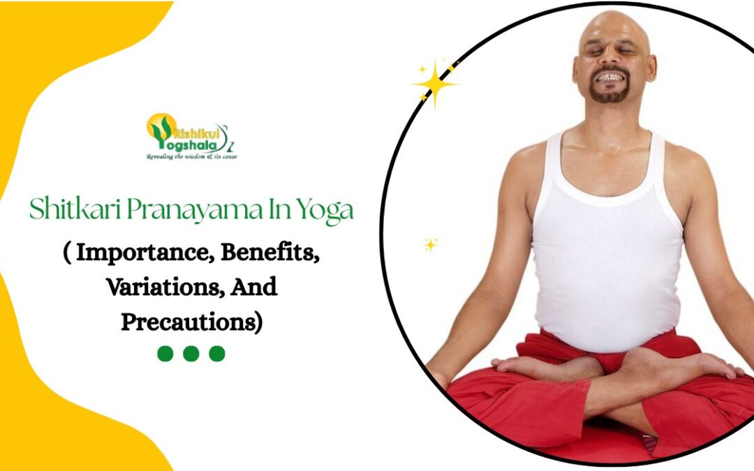Shitkari Pranayama In Yoga ( Importance, Benefits, Variations, And Precautions)