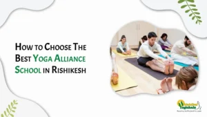 How to Choose The Best Yoga Alliance School in Rishikesh