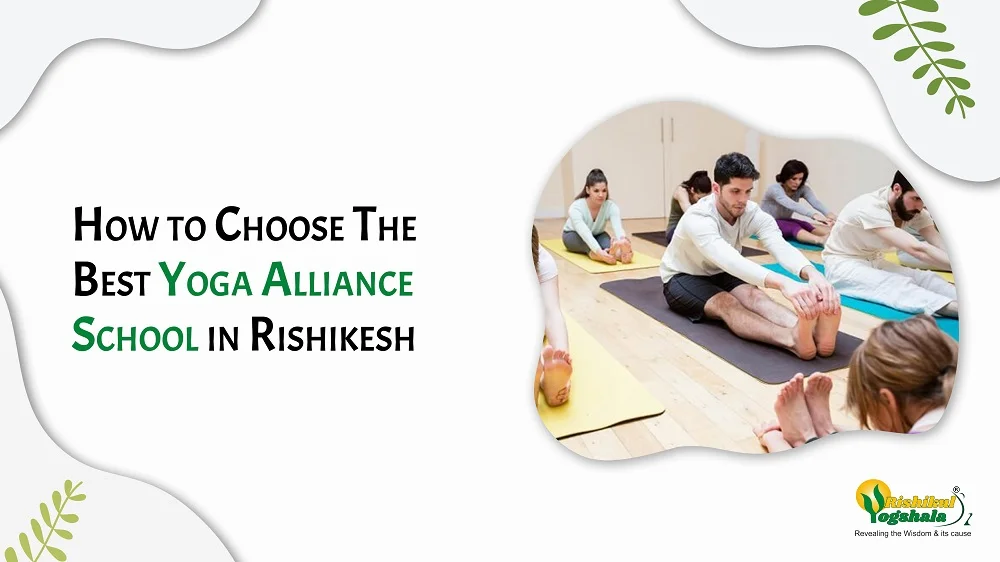 How to Choose The Best Yoga Alliance School in Rishikesh