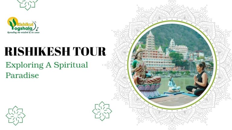 Rishikesh Tour: Exploring A Spiritual Paradise