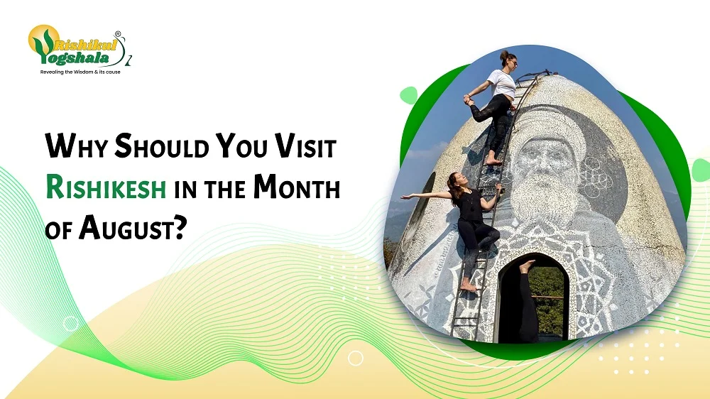 Why Should You Visit Rishikesh in the Month of August?