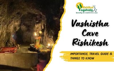 Vashistha Cave Rishikesh: Importance, Travel Guide & Things to Know